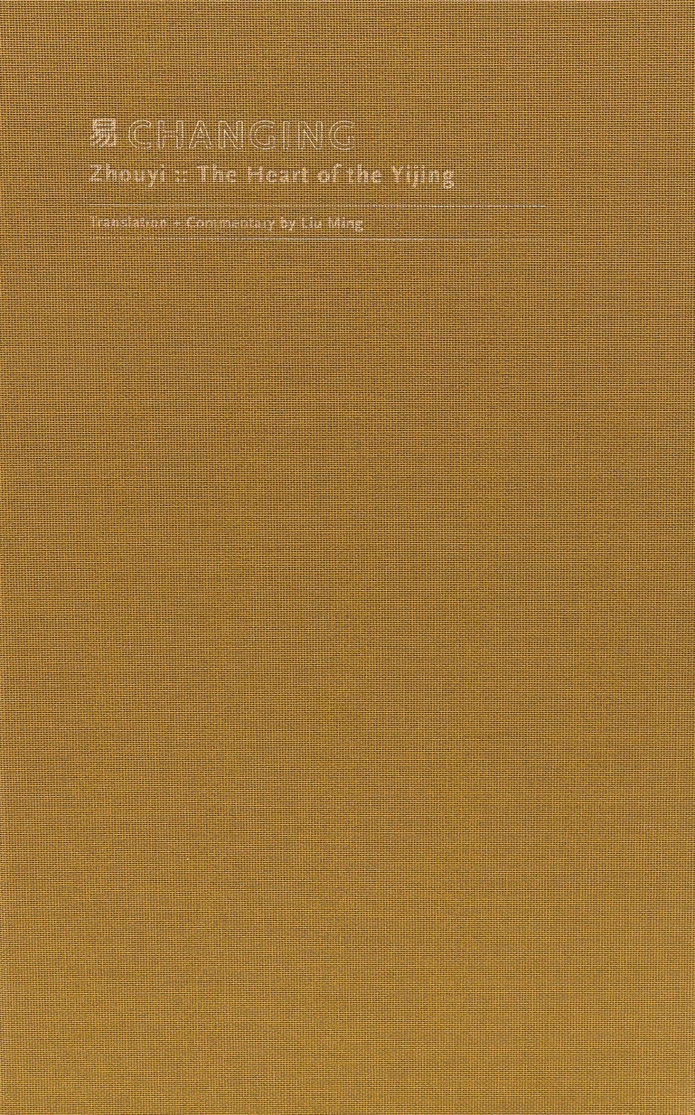 CHANGING:: Zhouyi: The Heart of the Yijing (2nd Edition)